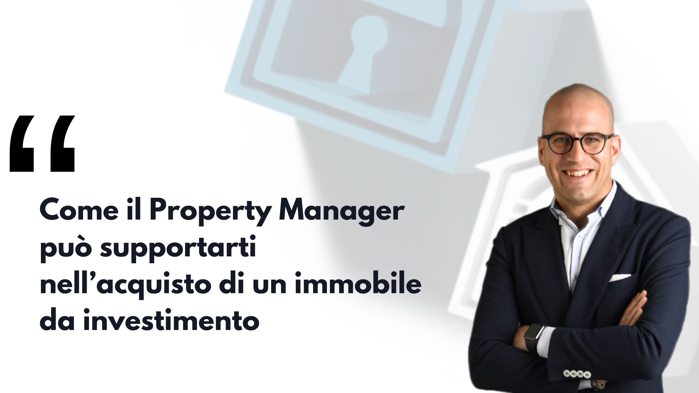 Foto Carlo Apostoli con scritta come il property manager può supportarti nell'acquisto di un immobile da investimento